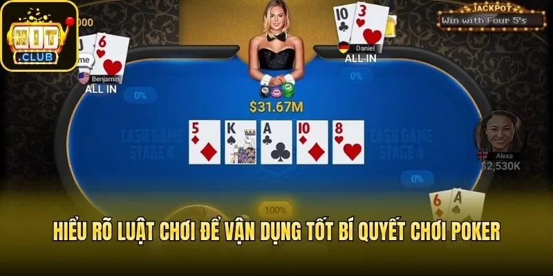 Hiểu rõ luật chơi để vận dụng tốt bí quyết chơi Poker