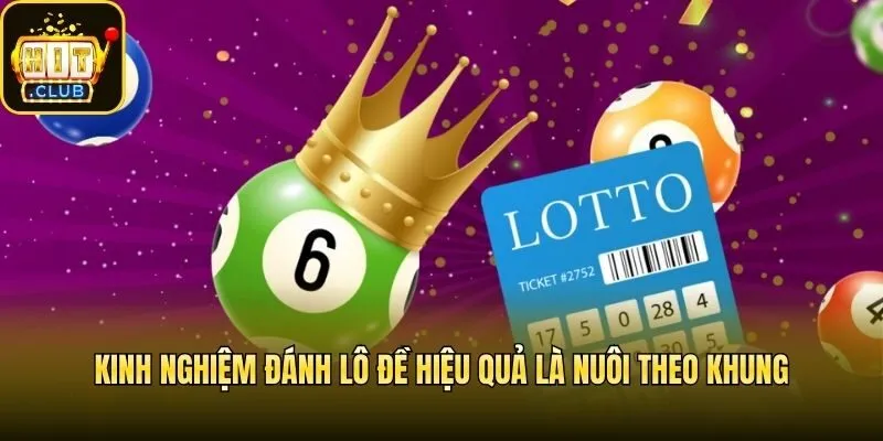 Kinh nghiệm đánh lô đề hiệu quả là nuôi theo khung