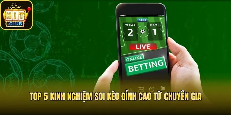 Top 5 kinh nghiệm soi kèo đỉnh cao từ chuyên gia